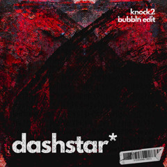 Knock2 - Dashstar* (Bubbln Edit)
