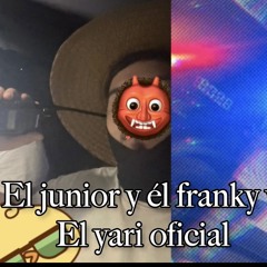 El Junior y el Franky v1 El Yari oficial