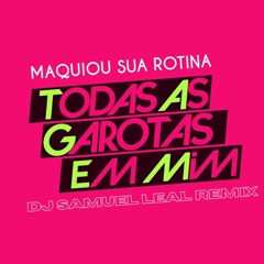 Banda Universos - Maquiou Sua Rotina (DJ Samuel Leal Remix)