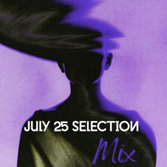 July 25 Selection Mix