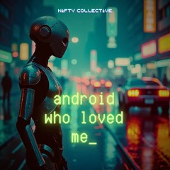 Nifty Collective - Android Who Loved Me