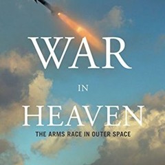Access EPUB KINDLE PDF EBOOK War in Heaven: The Arms Race in Outer Space by  Helen Ca