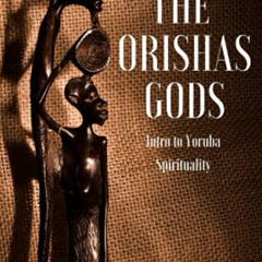 [Read] KINDLE 🎯 The Orishas Gods: Intro to Yoruba Spirituality by  Danso Tangara PDF