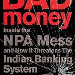 [PDF] ⚡️ DOWNLOAD Bad Money: Inside the NPA Mess and How It Threatens the Indian Banking System Onli