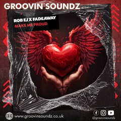 ROB EJ X FADEAWAY - MAKE ME PROUD >>OUT MAY 31ST ONLY ON GROOVIN SOUNDZ<<