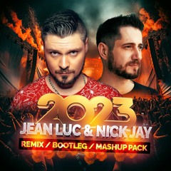 Jean Luc & Nick Jay - Remix ♫ Bootleg ♫ Mashup Pack 2023