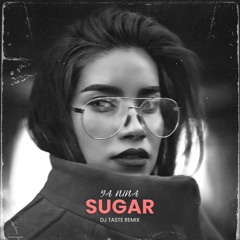 Ya Nina - Sugar (Dj Taste Remix)