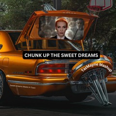 Chunk up the Sweet Dreams (TazMayne Mashup)