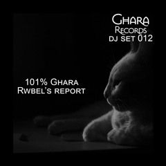 Ghara DJ set 012 - 101% Ghara : Rwbel reports