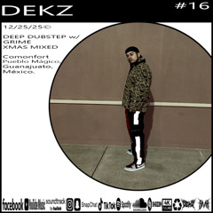 / DEKZ | 12/25/25 | XMAS | DEEP DUBSTEP w/ GRIME | #16 \