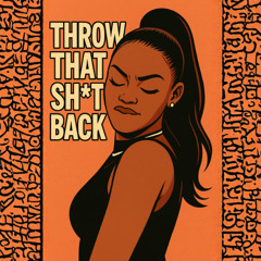 Throw That Shit Back