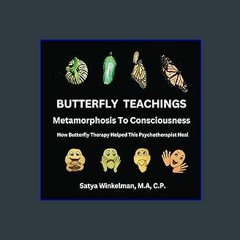 Ebook PDF  📖 Butterfly Teachings - Metamorphosis to Consciousness Read Book