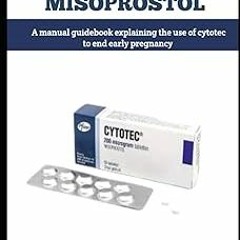 ~[Read]~ [PDF] CYTOTEC MISOPROSTOL: A manual guidebook explaining the use of cytotec to end ear