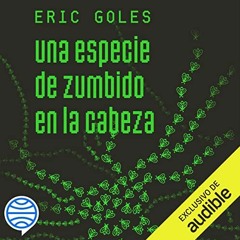 [READ] [KINDLE PDF EBOOK EPUB] Una especie de zumbido en la cabeza by  Eric Goles,Luis Alberto Orozc