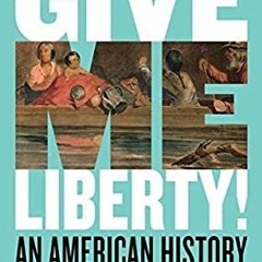 ACCESS EBOOK 📔 Give Me Liberty!: An American History by  Eric  Foner  EBOOK EPUB KIN
