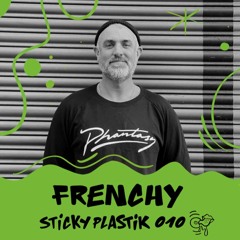 Sticky Plastik Podcast 010 Frenchy