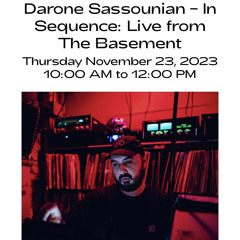 "In Sequence" w/ Darone Sassounian "Live from The Basement" on Dublab (November 2023)