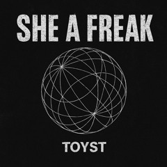 SHE A FREAK