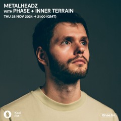 Metalheadz on Kool FM with Phase & Inner Terrain - 28 November 2024
