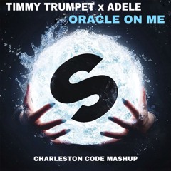 Timmy Trumpet x Adele - Oracle On Me (Charleston Code Mashup) (Extended mix)