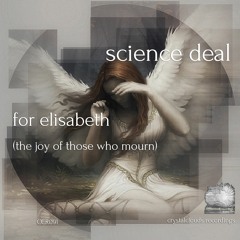 Science Deal - For Elisabeth (The Joy Of Those Who Mourn)[CCR091]