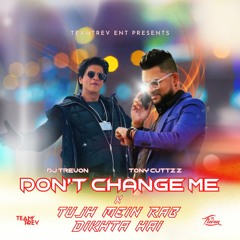 Don’t Change Me X Tujh Mein Rab Dikhta Hai (DJTrevon Mashup)