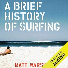 DOWNLOAD EBOOK 💑 A Brief History of Surfing by  Matt Warshaw,James Patrick Cronin,Au