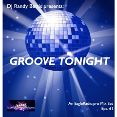 DJ Randy Bettis presents: An EagleRadio.pro Mixeset, Eps. 61 | Groove Tonight [M]