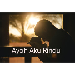 Ayah Aku Rindu