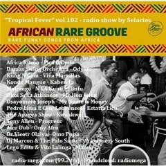 "Tropical Fever"  Vol.102 "Rare Groove Afro" radio show mixed by dj_selactes