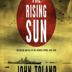 Read BOOK Download [PDF] The Rising Sun: The Decline and Fall of the Japanese Empire, 1936