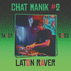 LATON RAVER - CHAT MANIK #2 - 14/01/2023