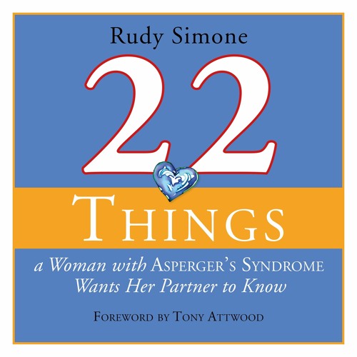 22 Things A Woman With Asperger S Syndrome Wants Her Partner To Know By Rudy Simone By Hodder Books