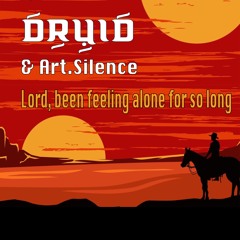 LORD, BEEN FEELING ALONE FOR SO LONG (ART.SILENCE/DRUID)