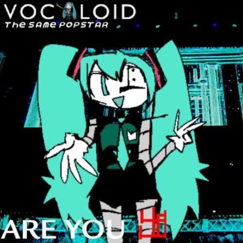 [PIP3JAM] ARE YOU 出血 - [Vocaloid: The Same Popstar]