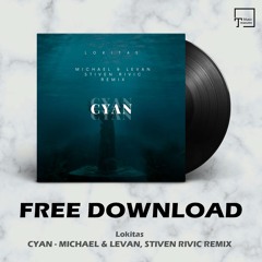 FREE DOWNLOAD: Lokitas - Cyan (Michael & Levan, Stiven Rivic Remix)