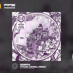 FFS Premiere: Sempra - Citadel (Orwell Remix)