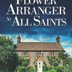 [PDF] ⚡ Download THE FLOWER ARRANGER AT ALL SAINTS a gripping cozy murder mystery full of twist