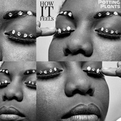 How It Feels (prod. by Potting Plants)