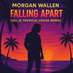 Morgan Wallen - Falling Apart (VDJ JD Tropical House Remix)
