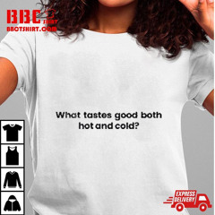 Blest What Tastes Good Both Hot And Cold T-Shirt