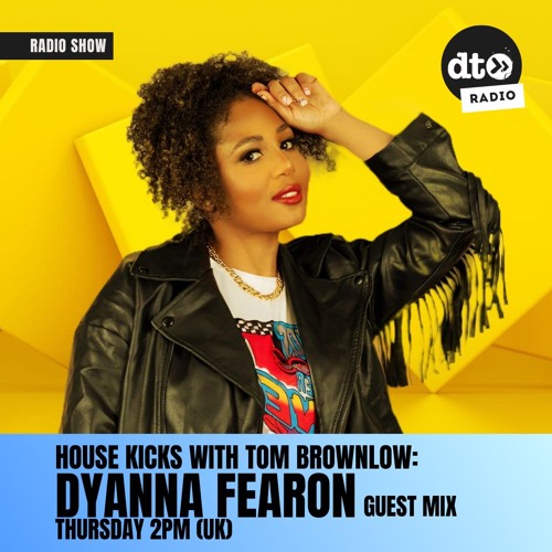House Kicks with Tom Brownlow - Dyanna Fearon Guest Mix