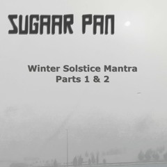 Winter Solstice Mantra Parts 1 & 2 by Sugaar Pan
