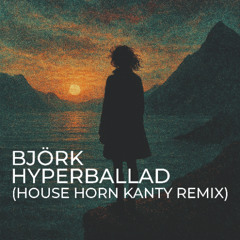 Björk - Hyperballad (house horn kanty mix)