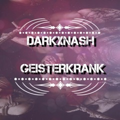 DARKXNASH  - GEISTERKRANK