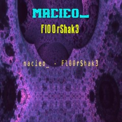 Macieo_ - Fl00rShak3 [Country Free Release]