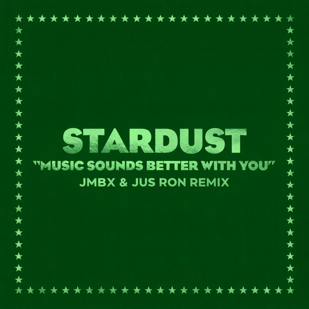 Stream Stardust - Music Sounds Better With You (JMBX & Jus Ron