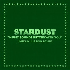 Stream Stardust - Music Sounds Better With You (JMBX & Jus Ron