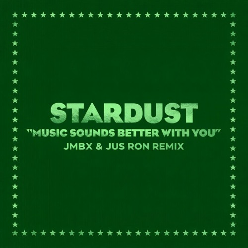 Stream Stardust - Music Sounds Better With You (JMBX & Jus Ron