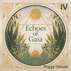 Organic House Journey | Echoes of Gaia #4 - Peggy Deluxe